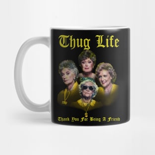 thug life golden - thank you for being a friend Mug